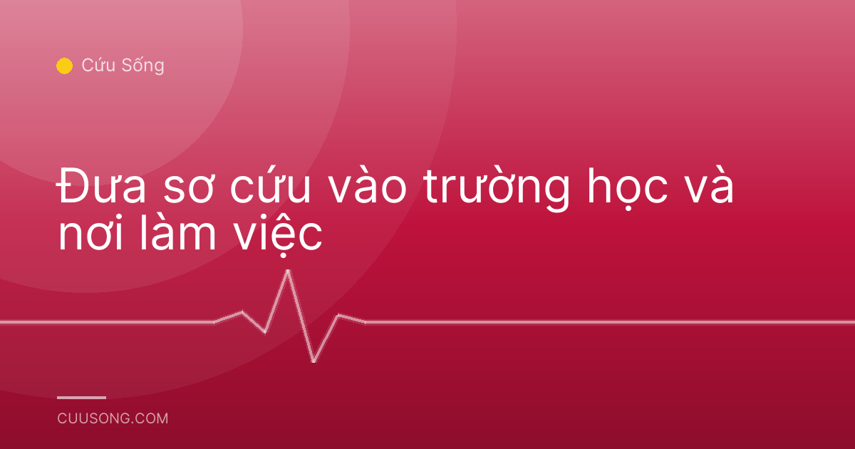 Đưa sơ cứu vào trường học và nơi làm việc