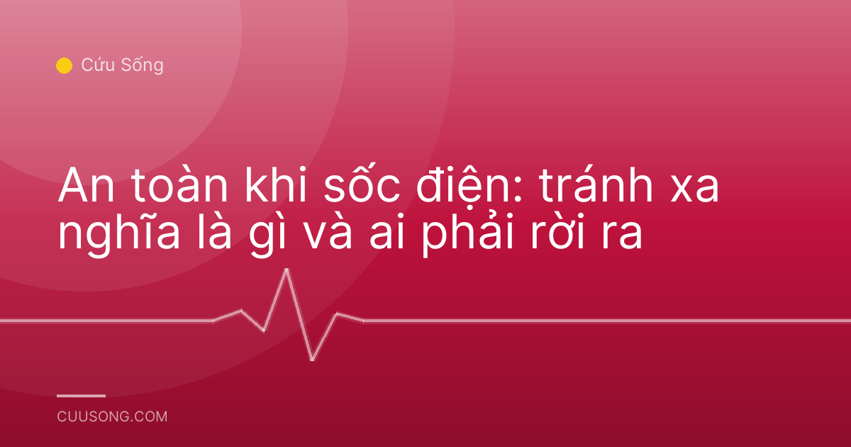 An toàn khi sốc điện: tránh xa nghĩa là gì và ai phải rời ra