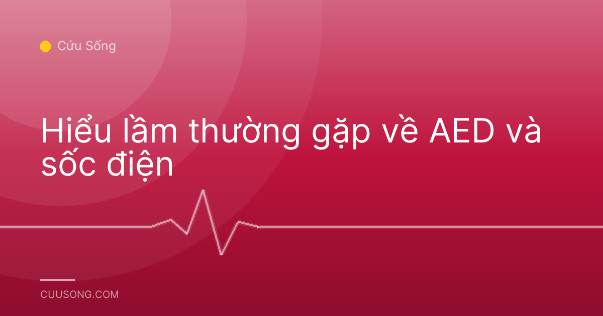 Hiểu lầm thường gặp về AED và sốc điện