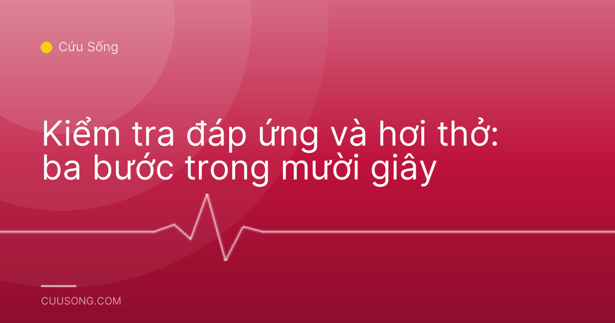 Kiểm tra đáp ứng và hơi thở: ba bước trong mười giây