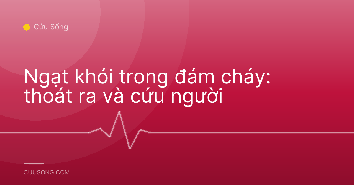 Ngạt khói trong đám cháy: thoát ra và cứu người